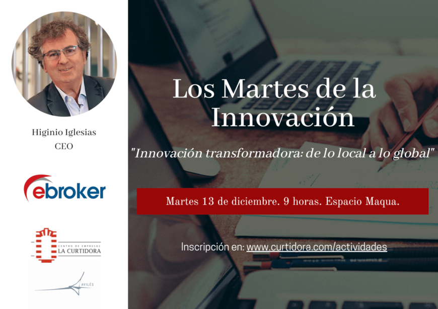 Los Martes de la Innovación. Higinio Iglesias. Ebroker. Innovación Transformadora. De lo local a lo global. Los Martes de la Innovación. Higinio Iglesias. Ebroker. Innovación Transformadora. De lo local a lo global.