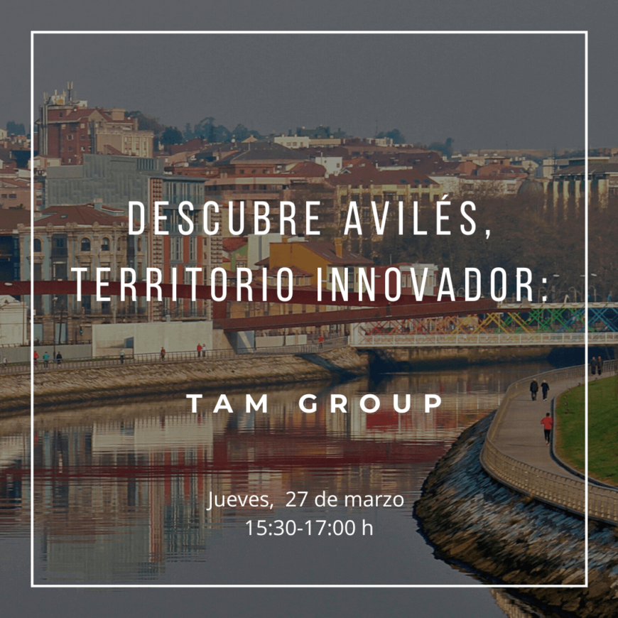 Descubre Avilés, territorio innovador: TAM Group. Descubre Avilés, territorio innovador: TAM Group.
