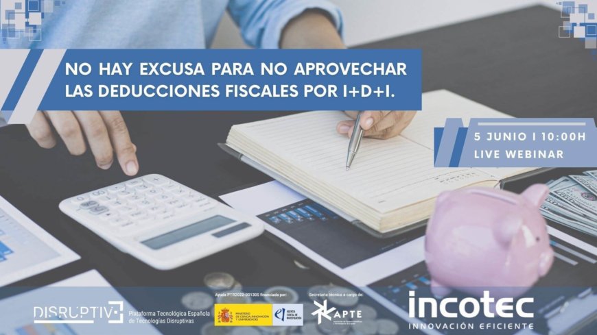 Sin excusa para desaprovechar las deducciones fiscales por I+D+i Sin excusa para desaprovechar las deducciones fiscales por I+D+i