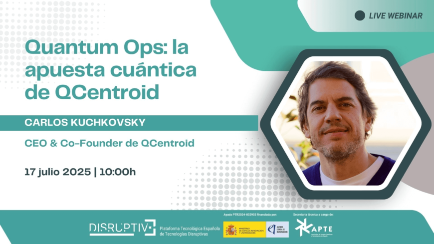 Webinar “Quantum Ops: la apuesta cuántica de QCentroid” | PTE Disruptive Webinar “Quantum Ops: la apuesta cuántica de QCentroid” | PTE Disruptive
