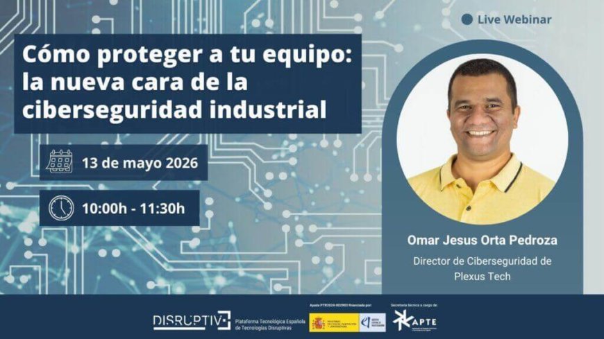 Webinar Ciberseguridad: Cómo proteger a tu equipo: la nueva cara de la ciberseguridad industrial