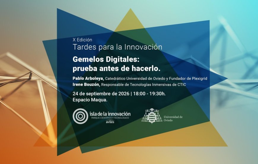 Tardes para la Innovación. Gemelos Digitales: prueba antes de hacerlo Tardes para la Innovación. Gemelos Digitales: prueba antes de hacerlo